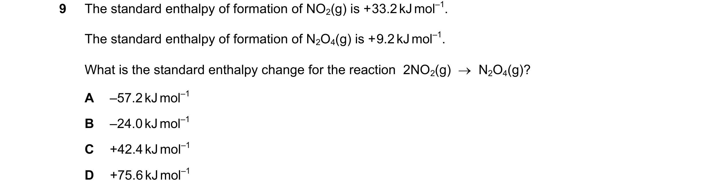 Question 49: The standard enthalpy of formation of NO2(g) is + 33.2 kJ mol–1. The standard enthalpy of formation of N2O4(g) is + 9.2 kJ mol–1. What is t…