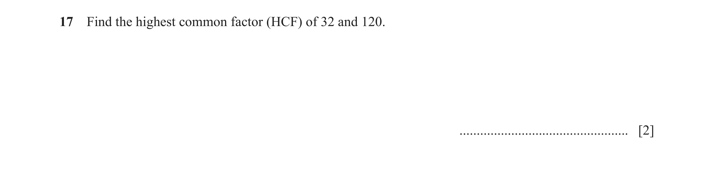Question 137: Find the highest common factor (HCF) of 32 and 120. ................................................. [2]