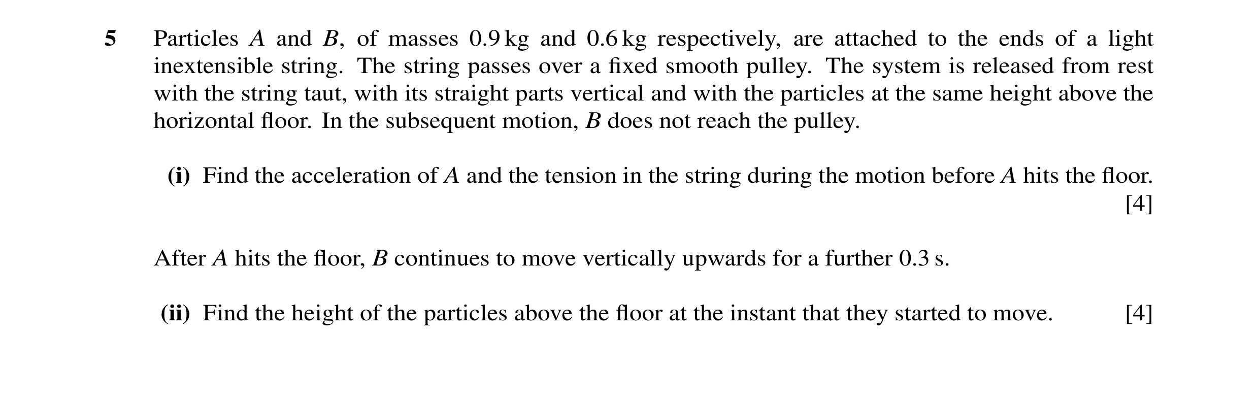 Question 67: Particles A and B, of masses 0.9 kg and 0.6 kg respectively, are attached to the ends of a light inextensible string. The string passes ove…