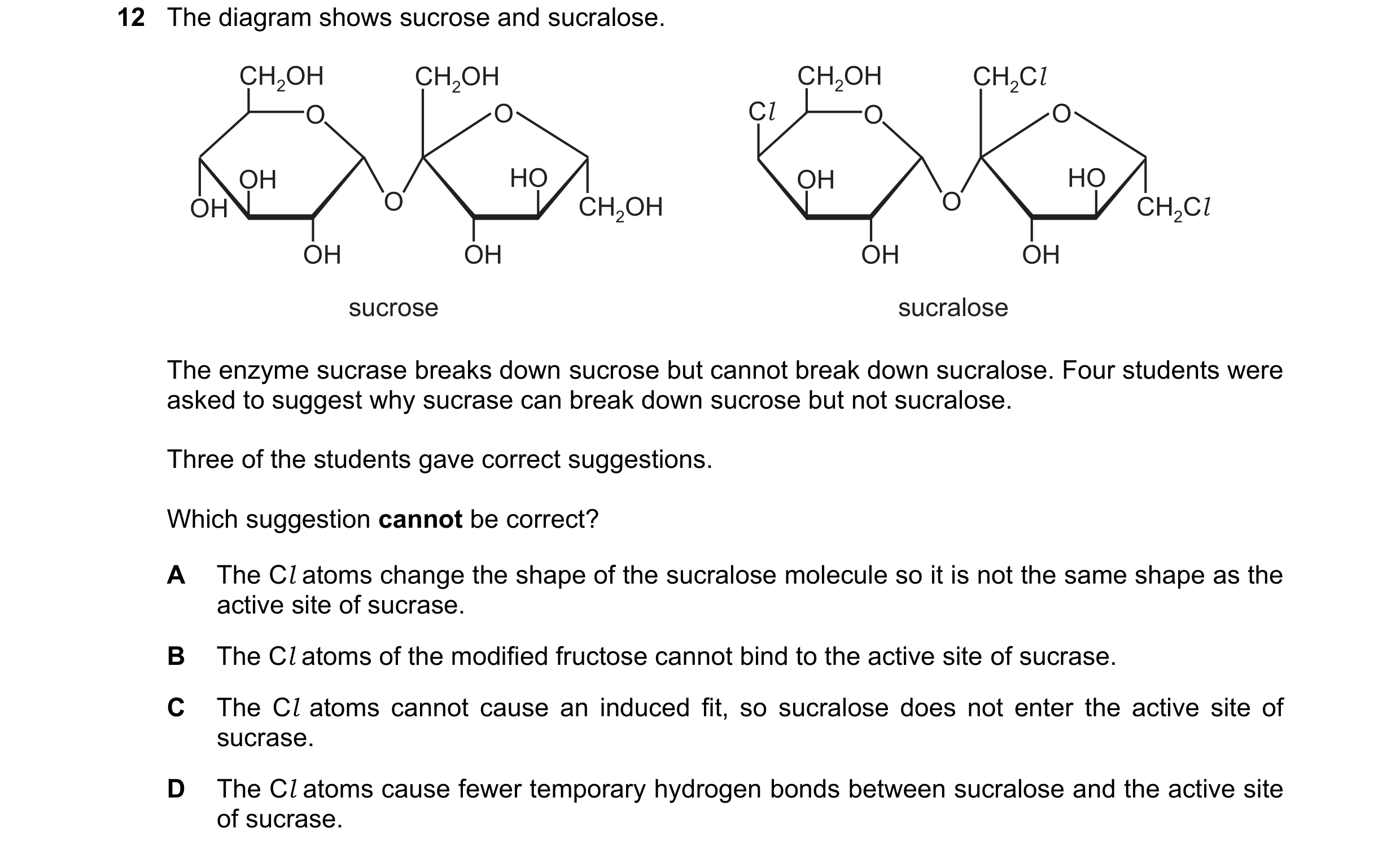 Question 64: The diagram shows sucrose and sucralose. CH2OH CH2OH CH2OH CH2Cl O O Cl O O OH HO OH HO OH O CH2OH O CH2Cl OH OH OH OH sucrose sucralose Th…