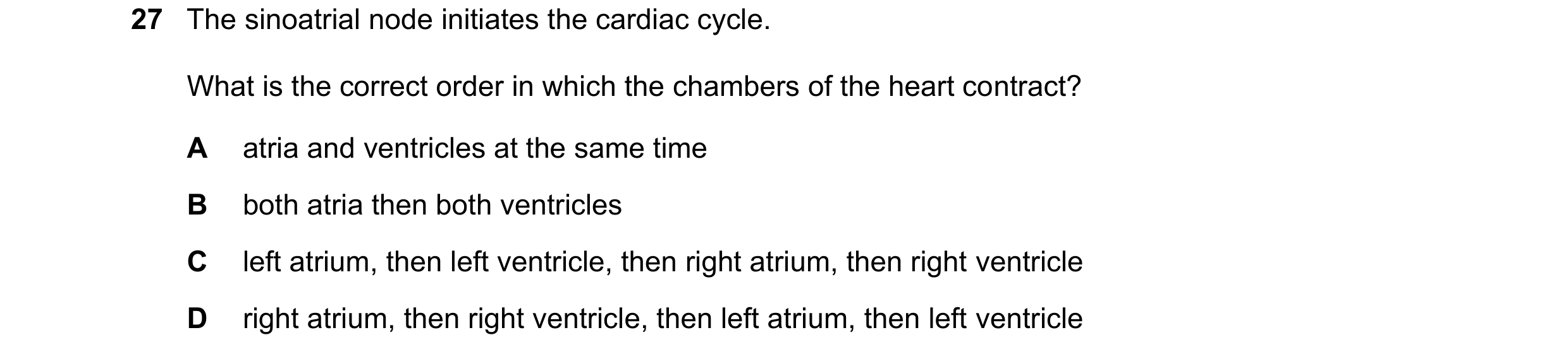 Question 99: The sinoatrial node initiates the cardiac cycle. What is the correct order in which the chambers of the heart contract? A atria and ventric…