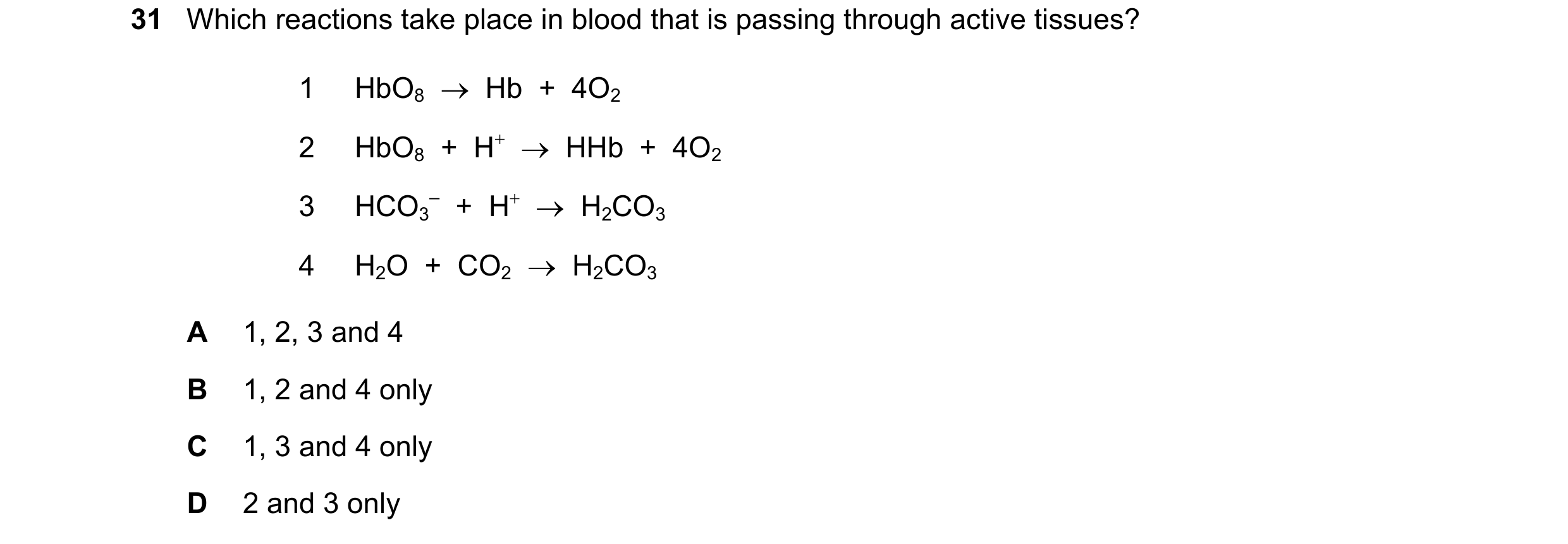Question 142: Which reactions take place in blood that is passing through active tissues? 1 HbO8 Hb + 4O2 2 HbO8 + H HHb + 4O2 3 HCO3 – +…