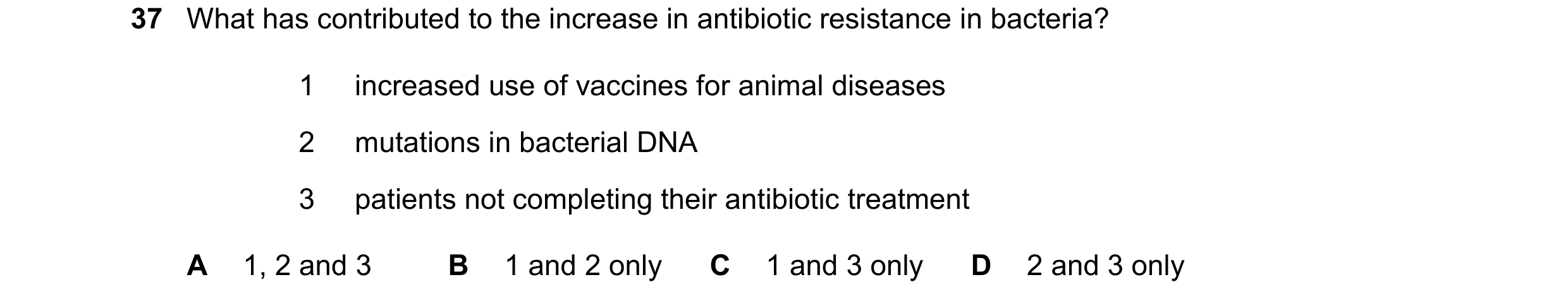 Question 63: What has contributed to the increase in antibiotic resistance in bacteria? 1 increased use of vaccines for animal diseases 2 mutations in b…