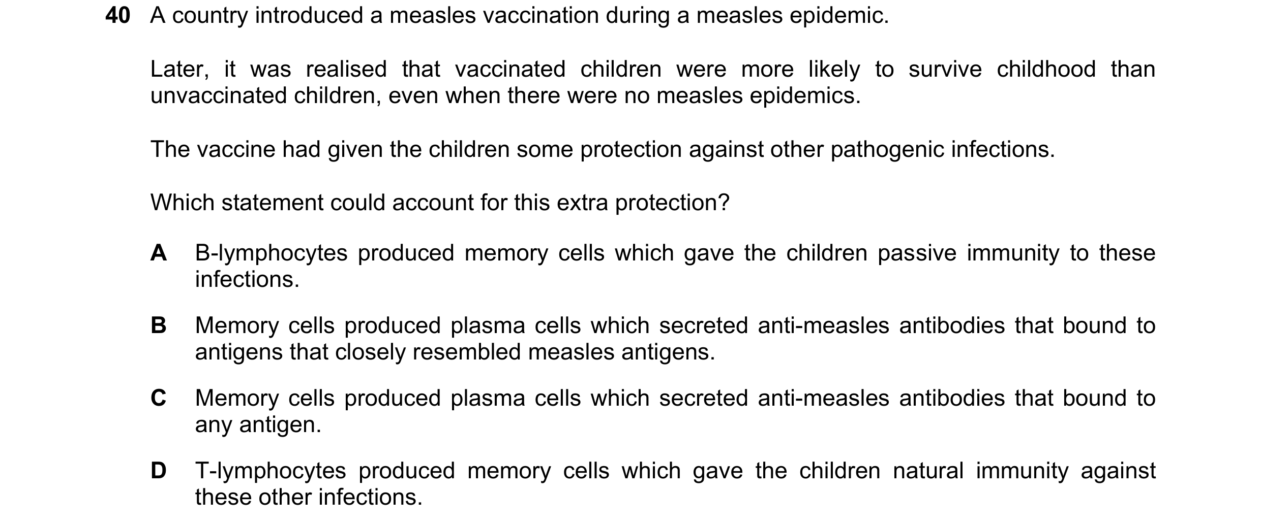 Question 121: A country introduced a measles vaccination during a measles epidemic. Later, it was realised that vaccinated children were more likely to s…
