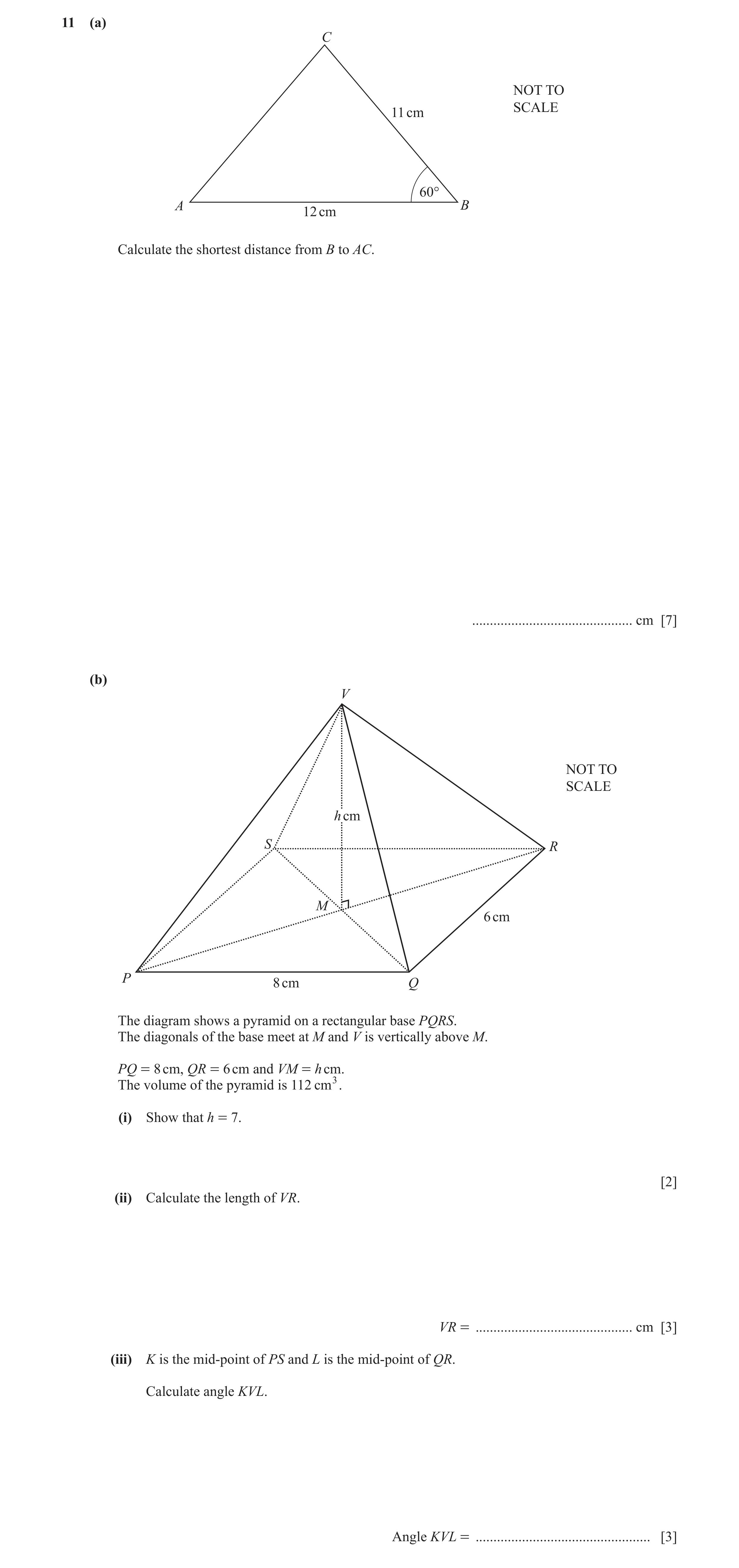 Question 10: (a) C NOT TO SCALE 11 cm 60° A B 12 cm Calculate the shortest distance from B to AC. ............................................. cm [7] (…