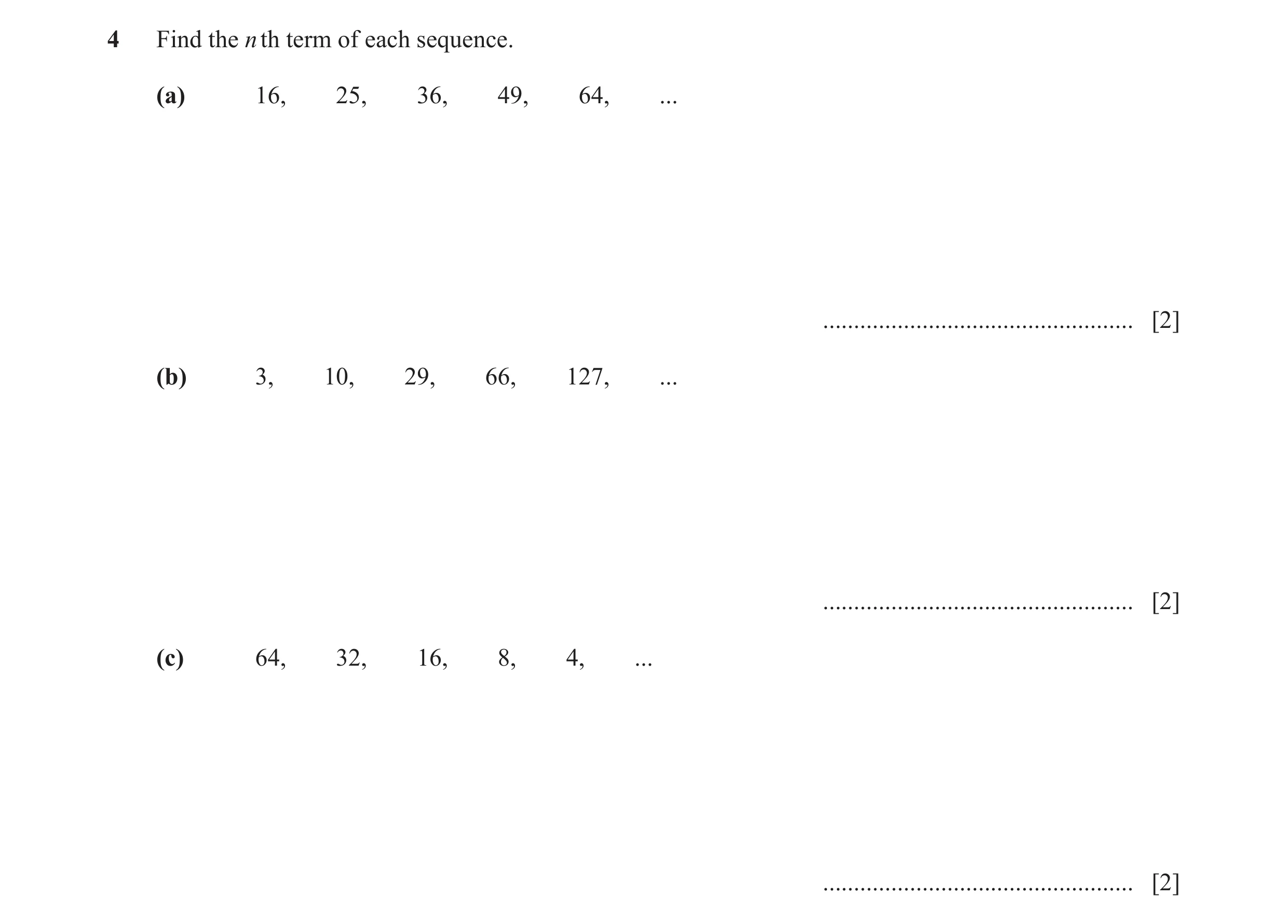 Question 9: Find the n th term of each sequence. (a) 16, 25, 36, 49, 64, ... .................................................. [2] (b) 3, 10, 29, 66, …
