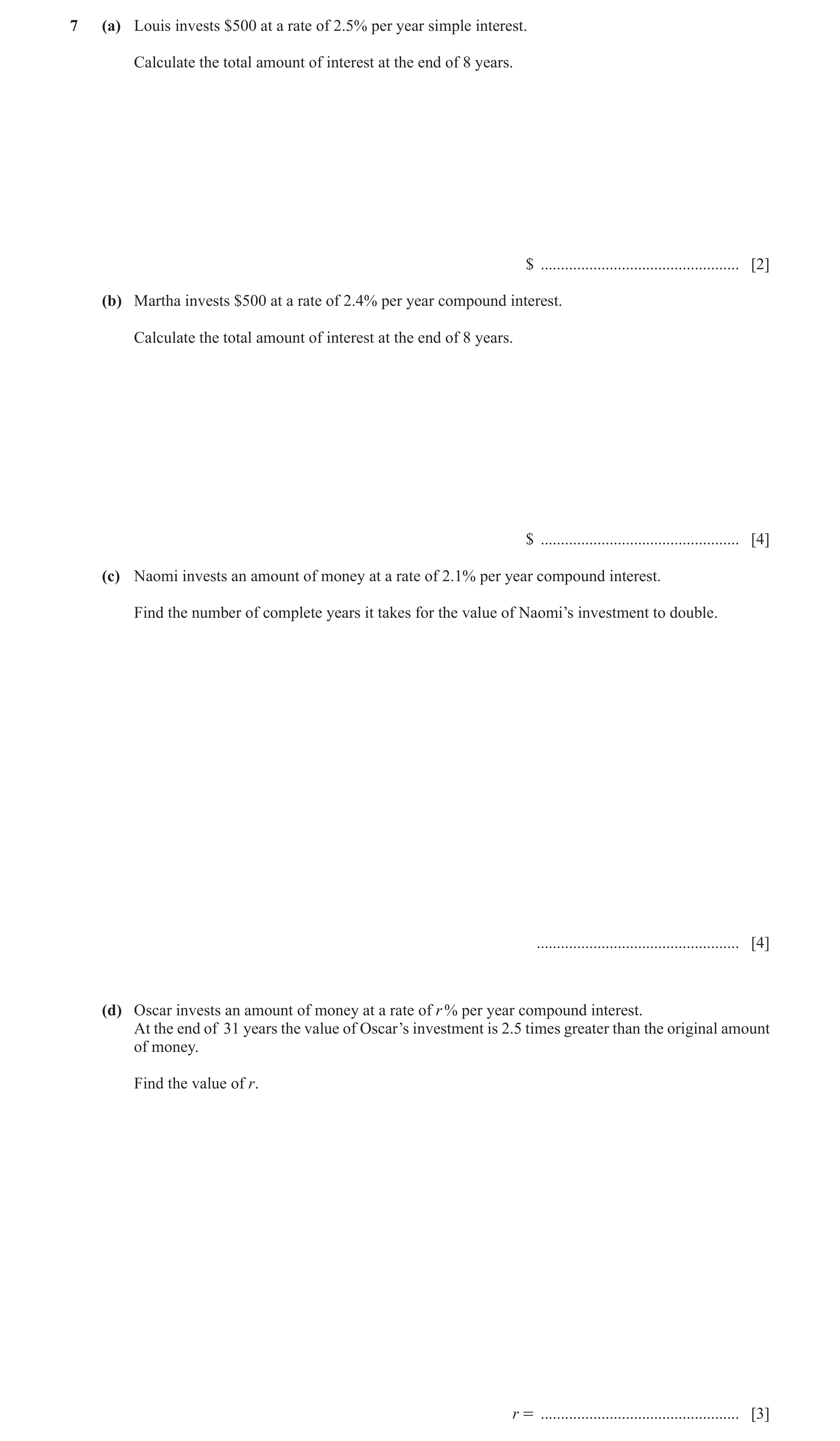 Question 14: (a) Louis invests $500 at a rate of 2.5% per year simple interest. Calculate the total amount of interest at the end of 8 years. $ ........…