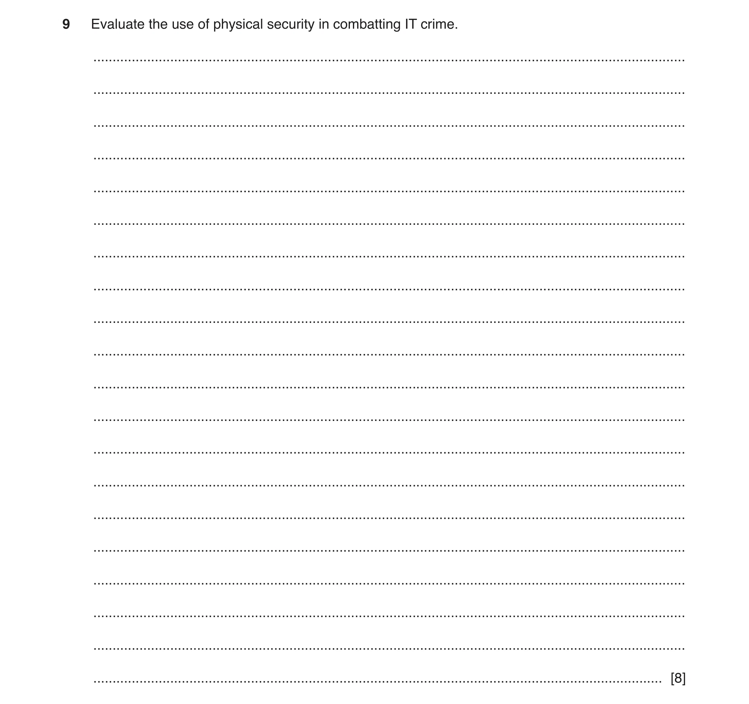 Question 9: Evaluate the use of physical security in combatting IT crime. .............................................................................…