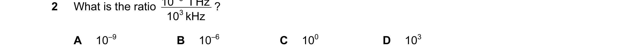 Question 21: What is the ratio ? 10 3 kHz A 10–9 B 10–6 C 100 D 103