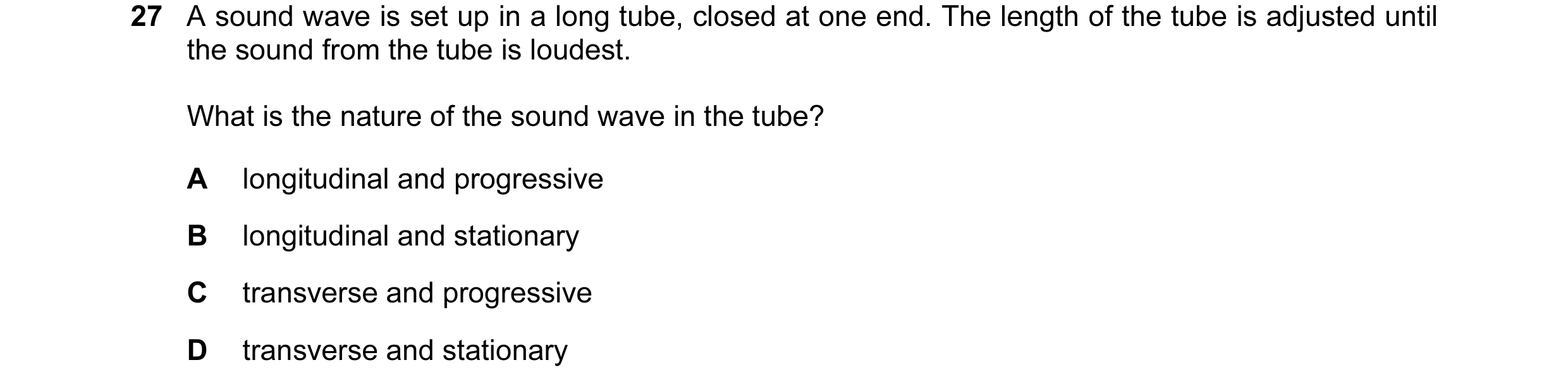 Question 22: A sound wave is set up in a long tube, closed at one end. The length of the tube is adjusted until the sound from the tube is loudest. What…