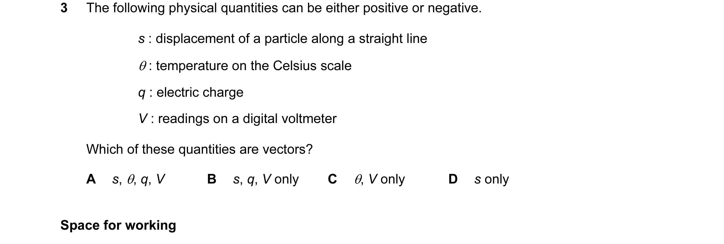 Question 18: The following physical quantities can be either positive or negative. s : displacement of a particle along a straight line θ : temperature …