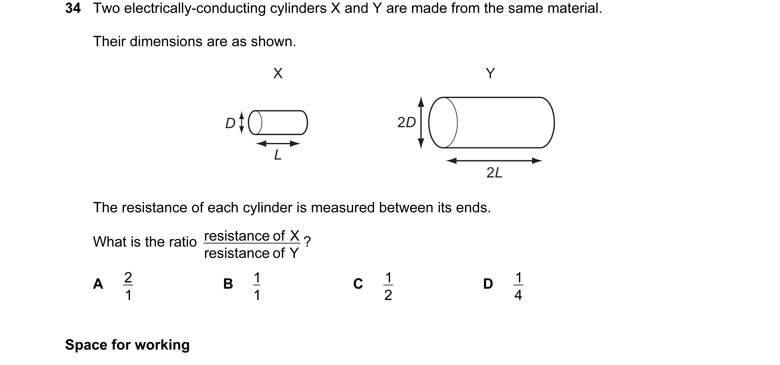 Question 35: Two electrically-conducting cylinders X and Y are made from the same material. Their dimensions are as shown. X Y D 2D L 2L The resistance …