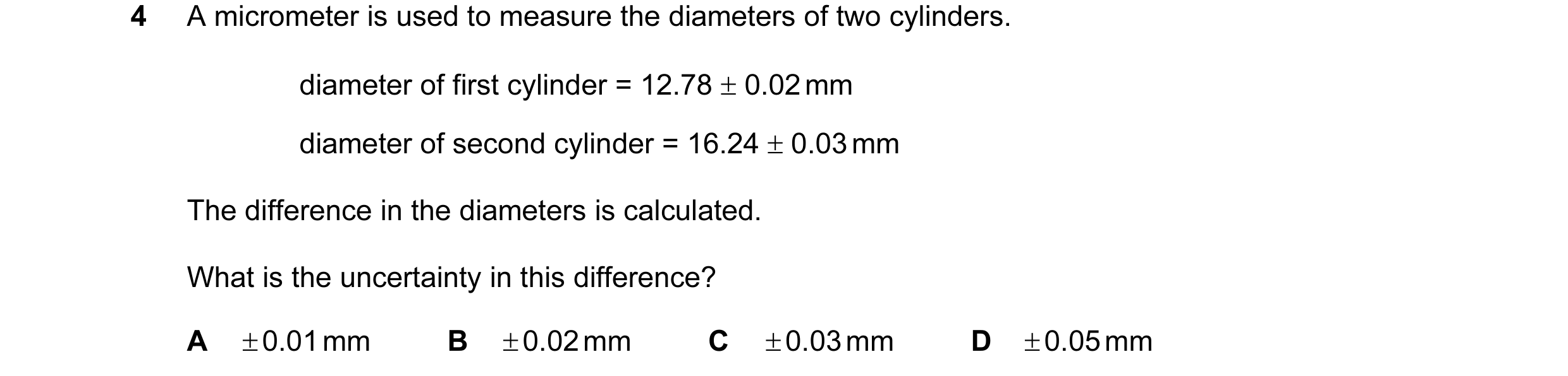 Question 28: A micrometer is used to measure the diameters of two cylinders. diameter of first cylinder = 12.78 ± 0.02 mm diameter of second cylinder = …
