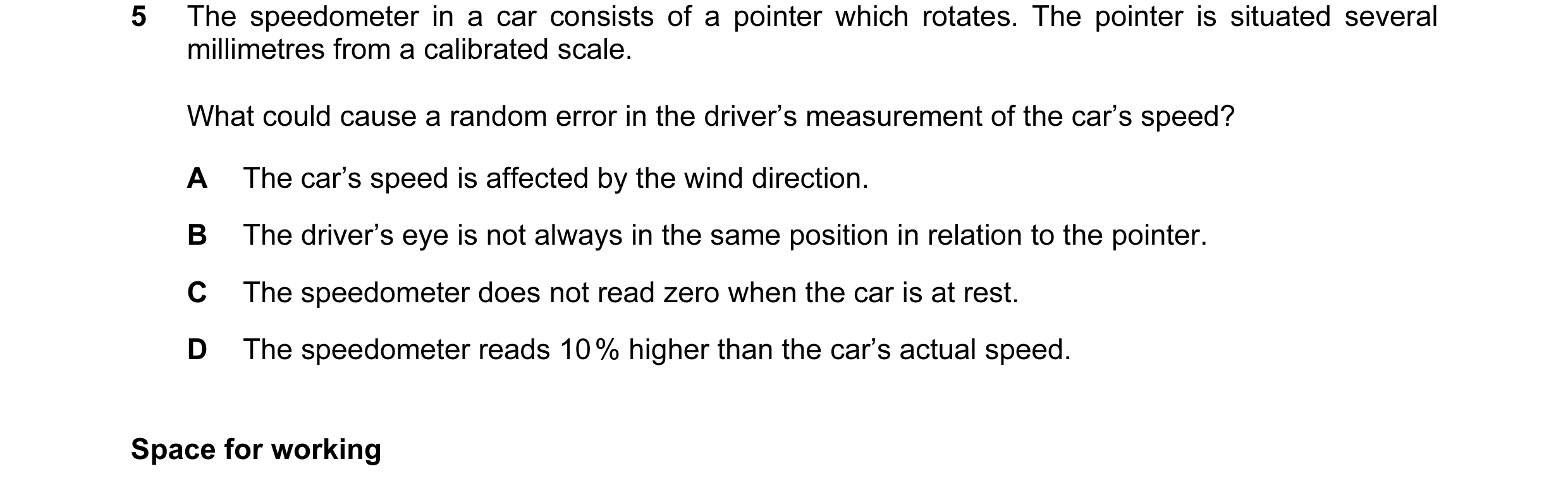 Question 29: The speedometer in a car consists of a pointer which rotates. The pointer is situated several millimetres from a calibrated scale. What cou…