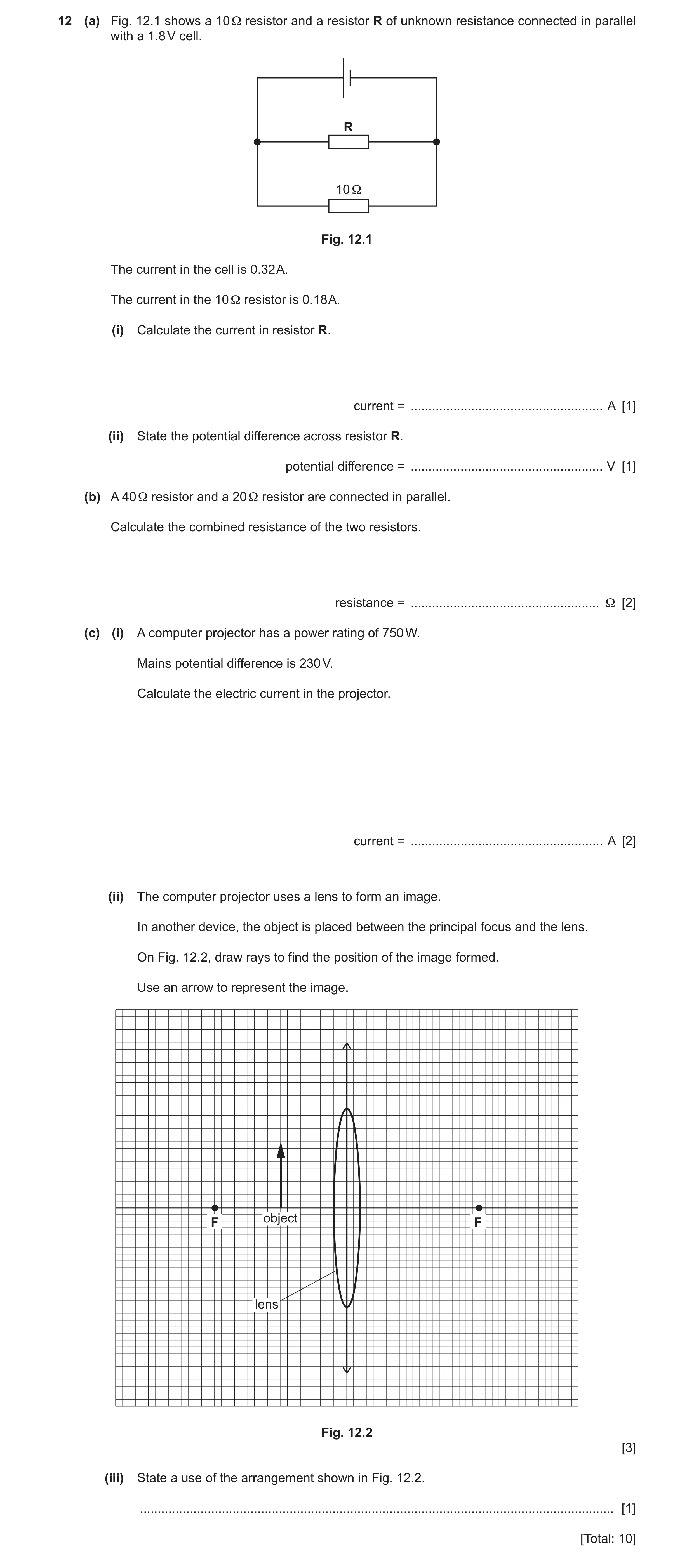 Question 34: (a) Fig. 12.1 shows a 10 Ω resistor and a resistor R of unknown resistance connected in parallel with a 1.8 V cell. R 10 Ω Fig. 12.1 The cu…