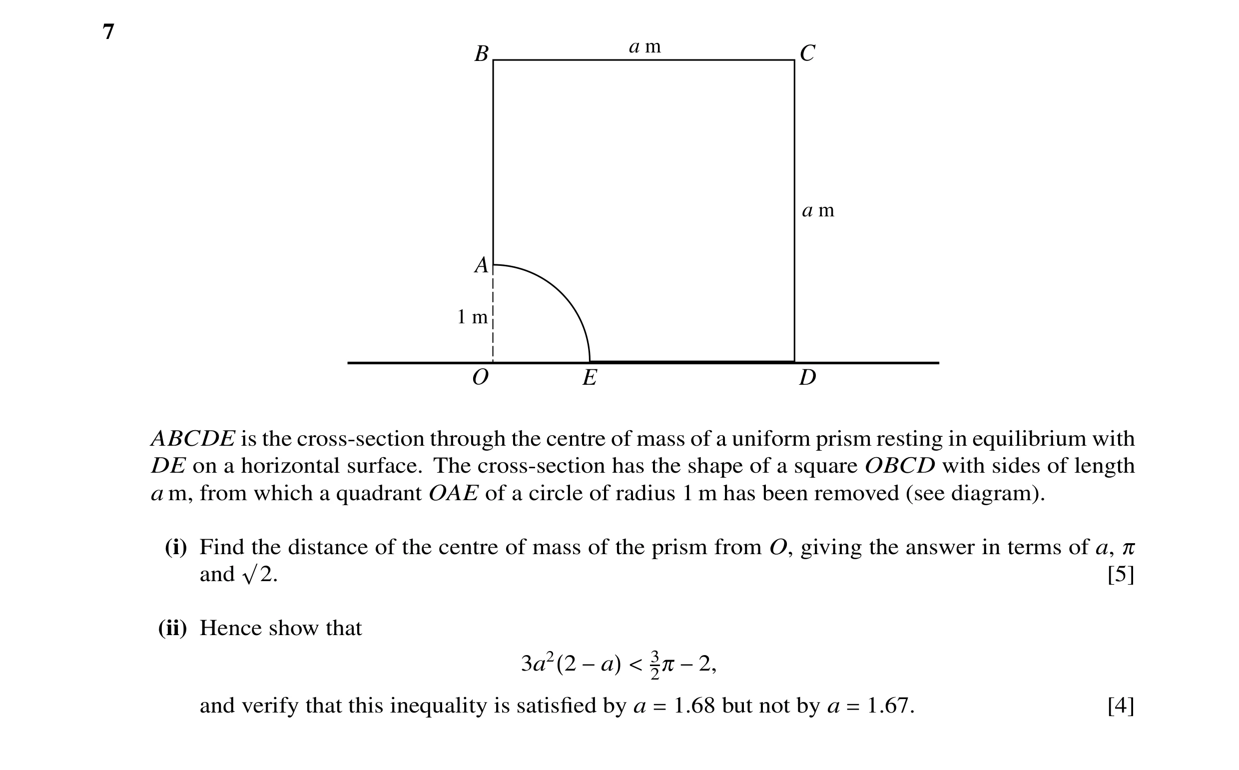 Question 5: B a m C a m A 1 m O E D ABCDE is the cross-section through the centre of mass of a uniform prism resting in equilibrium with DE on a horizo…