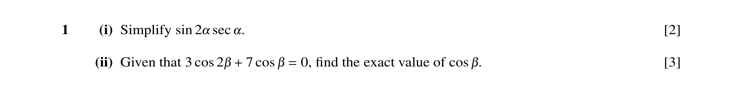 Question 40: (i) Simplify sin sec [2] 2! !. (ii) Given that 3 cos 7 cos 0, ﬁnd the exact value of cos [3] 2" + " = ".