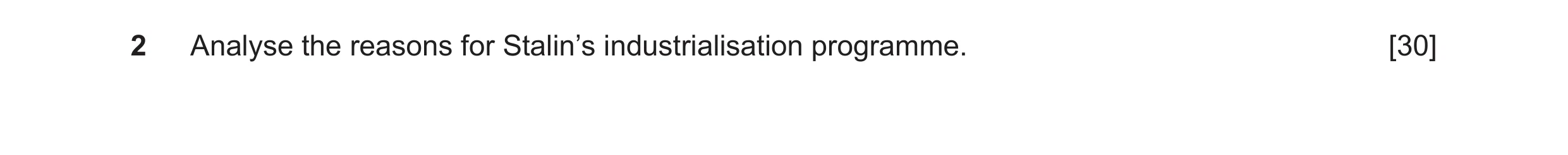 Question 27: Analyse the reasons for Stalin’s industrialisation programme. [30]