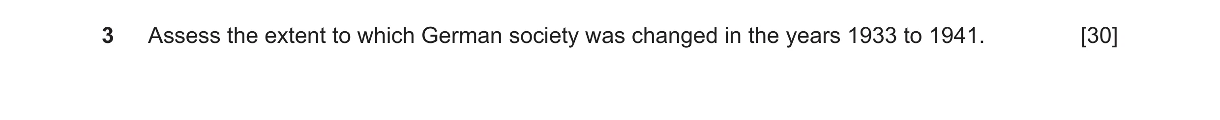Question 93: Assess the extent to which German society was changed in the years 1933 to 1941. [30]