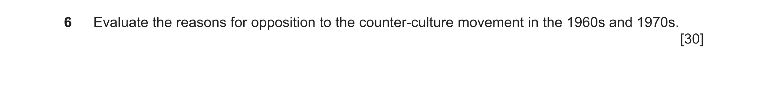Question 38: Evaluate the reasons for opposition to the counter-culture movement in the 1960s and 1970s. [30]