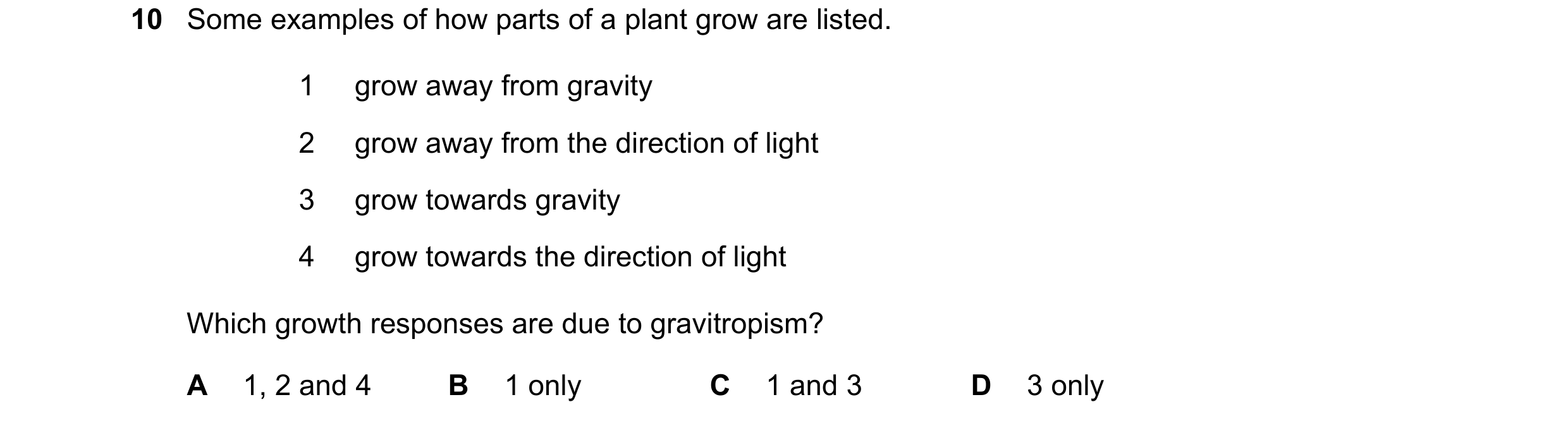 Question 95: Some examples of how parts of a plant grow are listed. 1 grow away from gravity 2 grow away from the direction of light 3 grow towards grav…