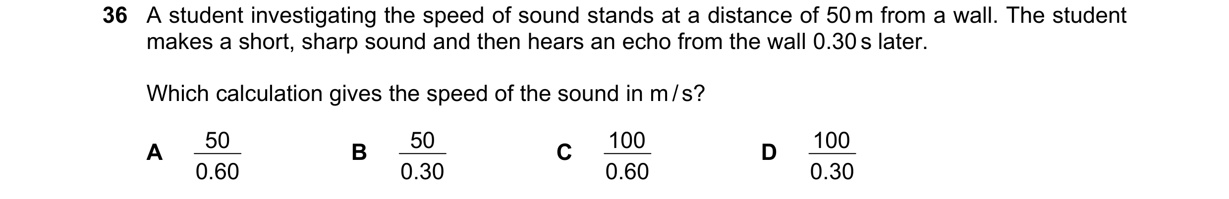 Question 69: A student investigating the speed of sound stands at a distance of 50 m from a wall. The student makes a short, sharp sound and then hears …
