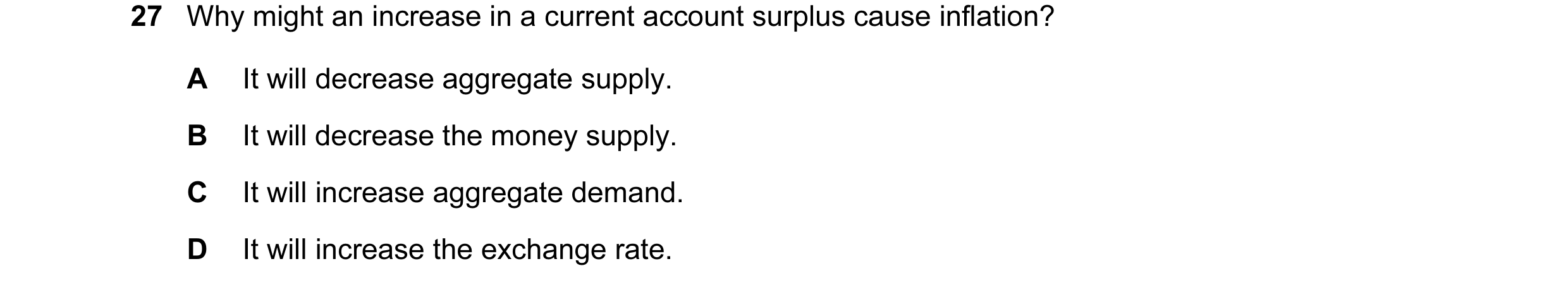Question 20: Why might an increase in a current account surplus cause inflation? A It will decrease aggregate supply. B It will decrease the money suppl…