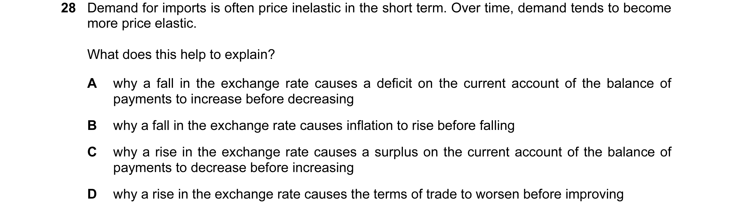 Question 113: Demand for imports is often price inelastic in the short term. Over time, demand tends to become more price elastic. What does this help to…