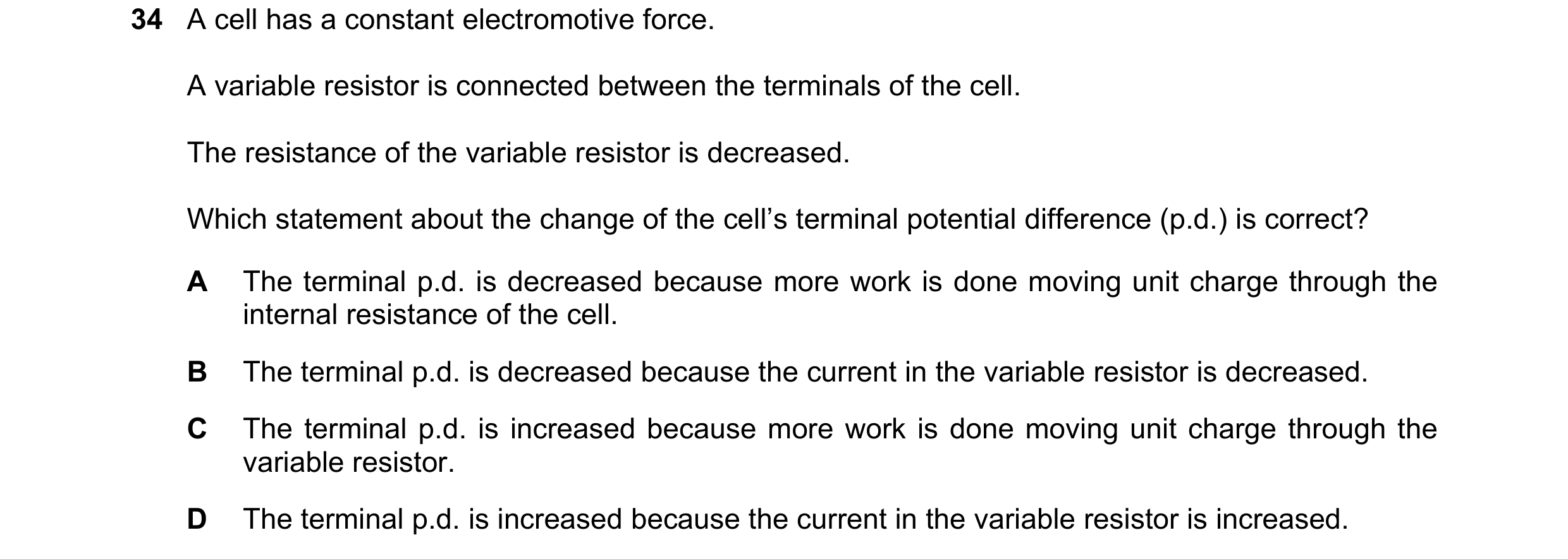 Question 186: A cell has a constant electromotive force. A variable resistor is connected between the terminals of the cell. The resistance of the variab…