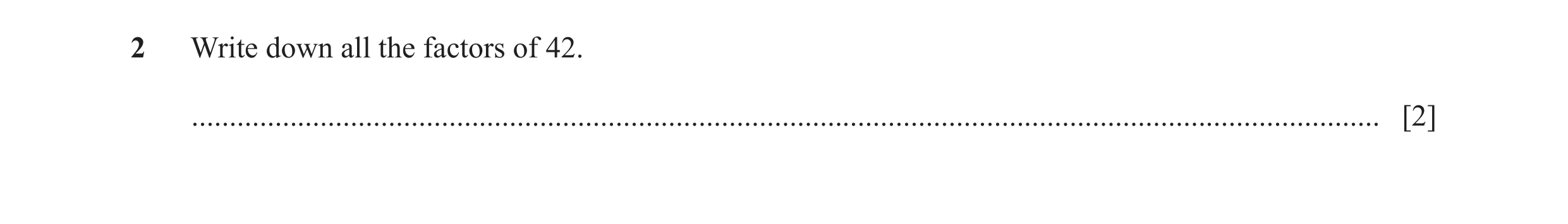 Question 108: Write down all the factors of 42. .........................................................................................................…