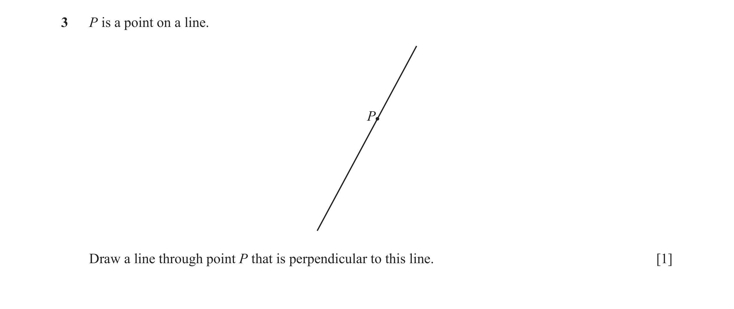 Question 31: P is a point on a line. P Draw a line through point P that is perpendicular to this line. [1]