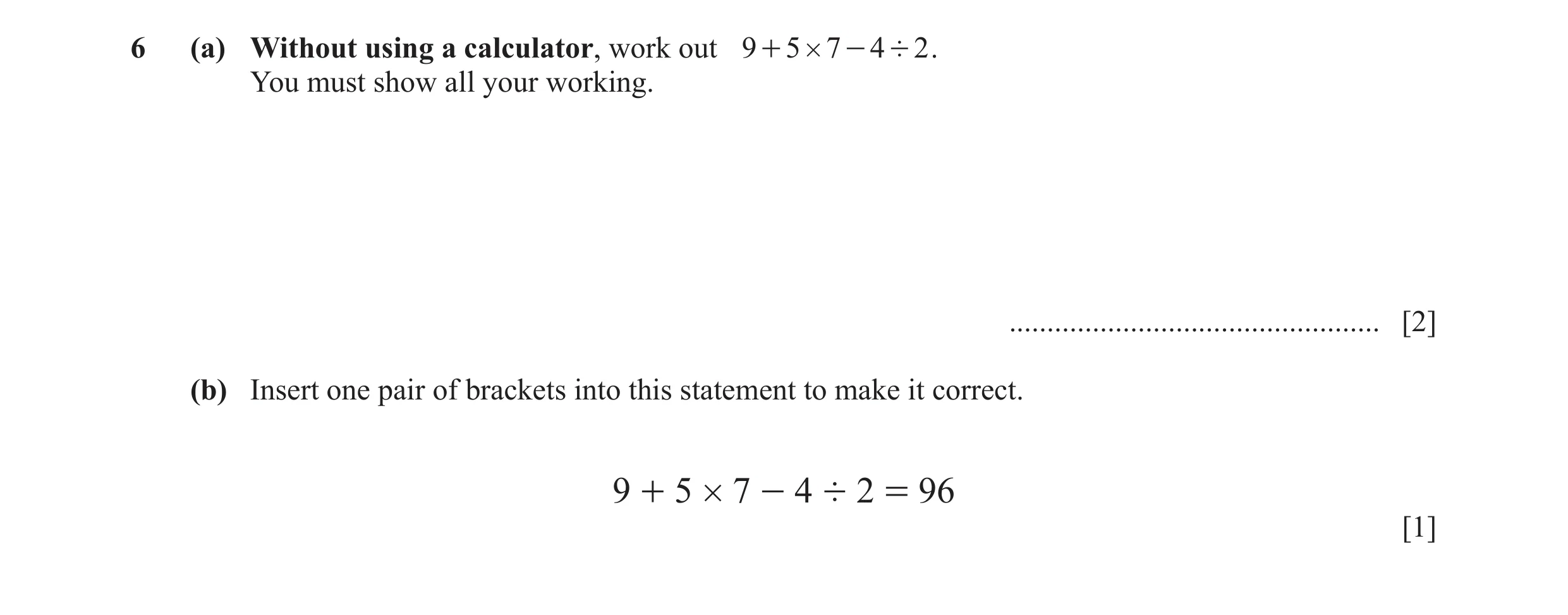 Question 89: (a) Without using a calculator, work out 9 + 5 # 7 - 4 ' 2 . You must show all your working. ..............................................…