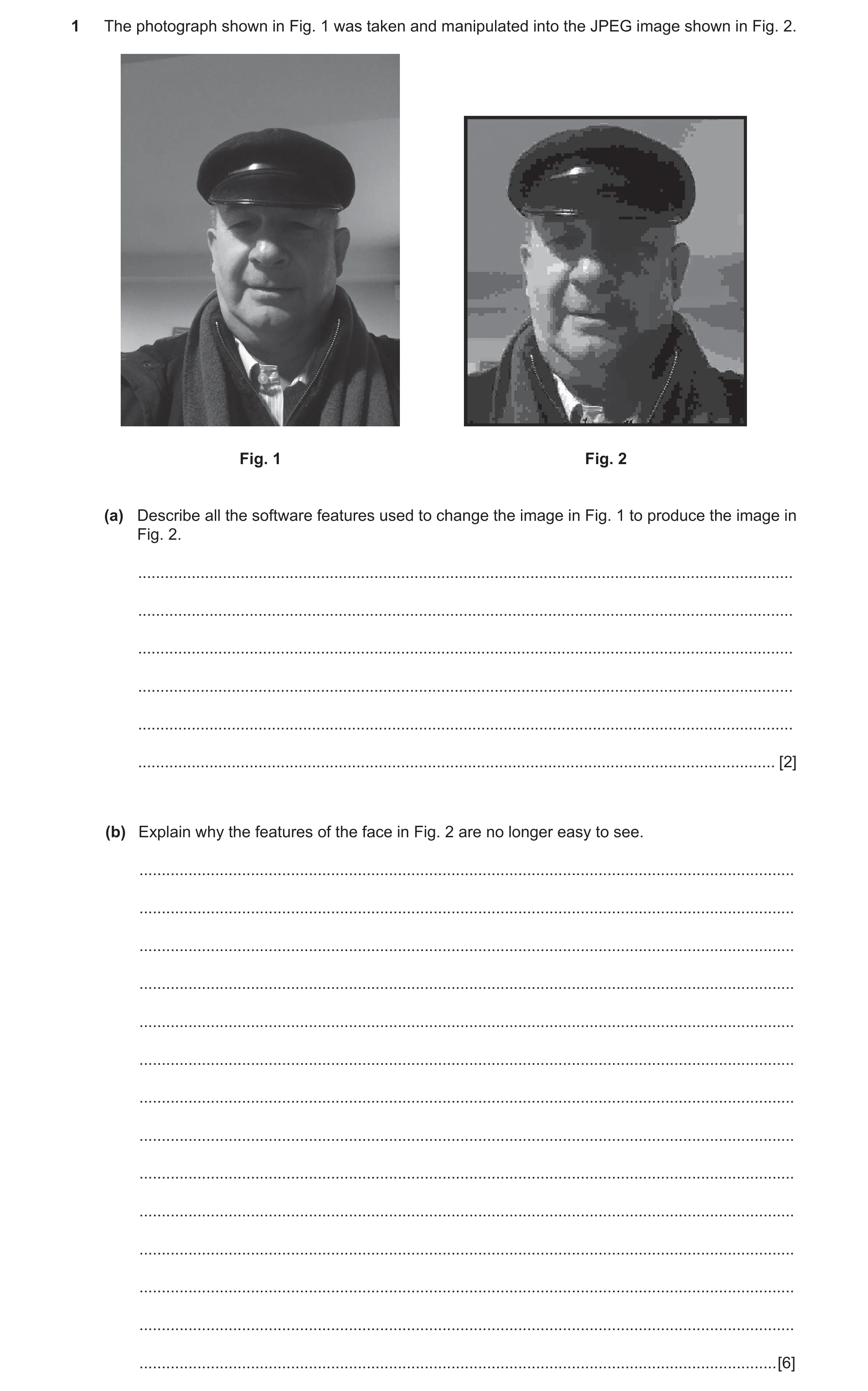 Question 3: The photograph shown in Fig. 1 was taken and manipulated into the JPEG image shown in Fig. 2. Fig. 1 Fig. 2 (a) Describe all the software f…