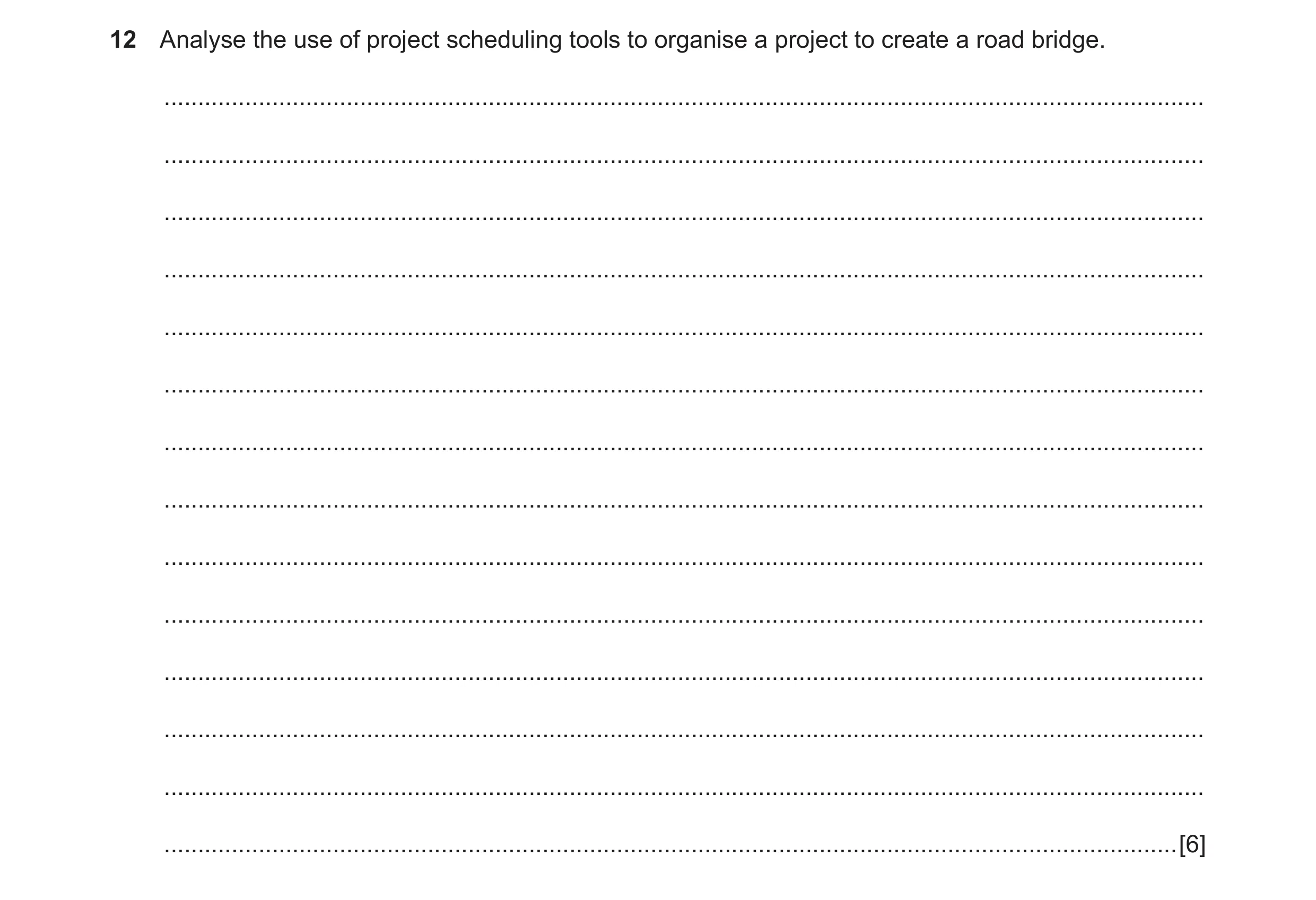 Question 6: Analyse the use of project scheduling tools to organise a project to create a road bridge. ................................................…