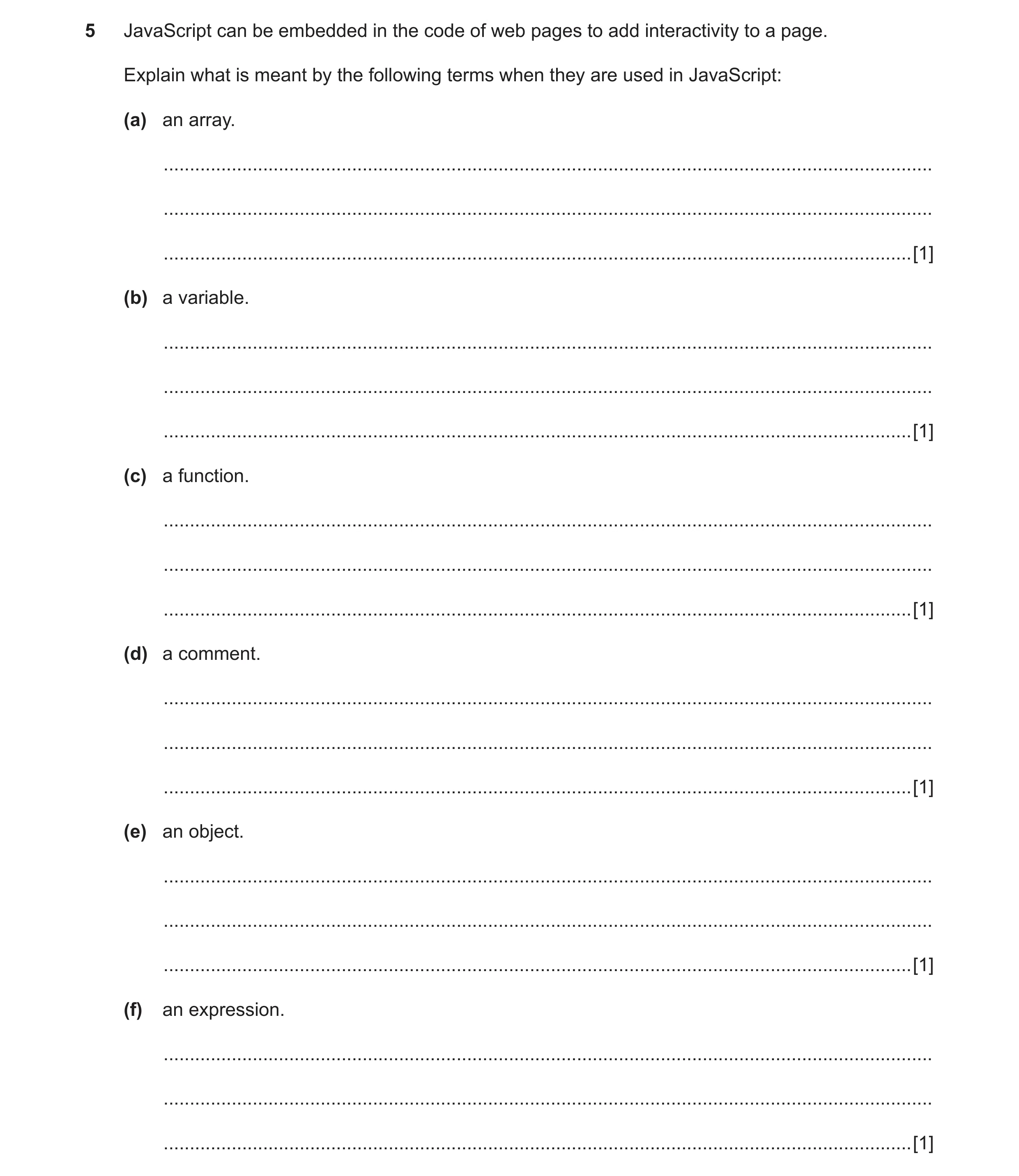 Question 12: JavaScript can be embedded in the code of web pages to add interactivity to a page. Explain what is meant by the following terms when they …