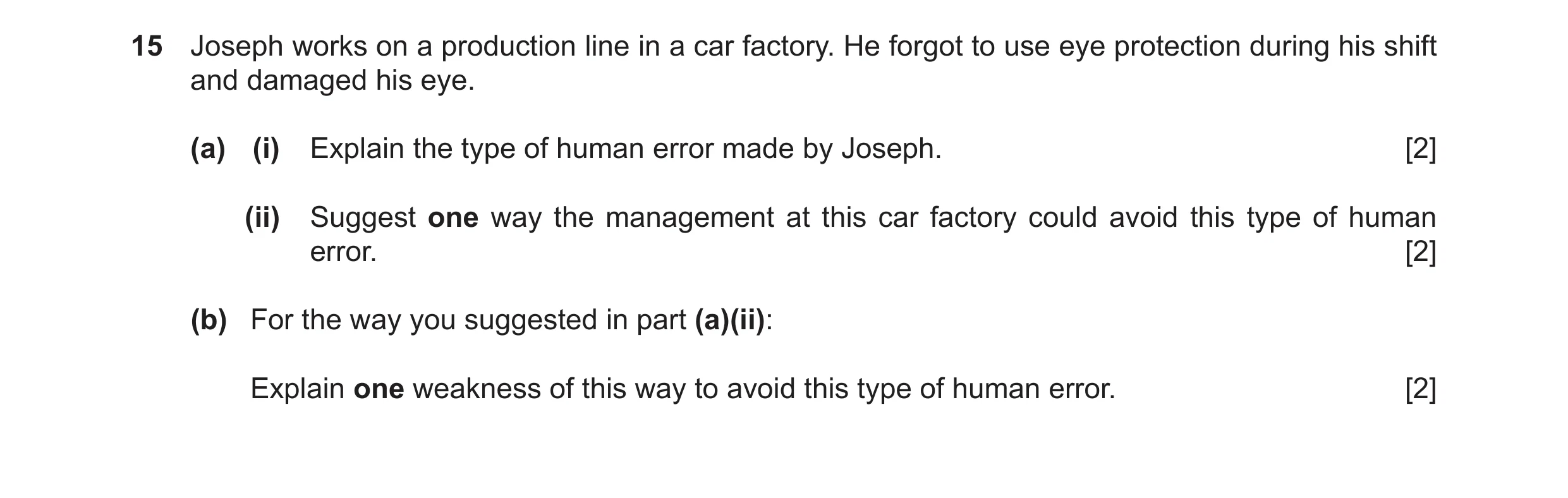 Question 16: Joseph works on a production line in a car factory. He forgot to use eye protection during his shift and damaged his eye. (a) (i) Explain t…