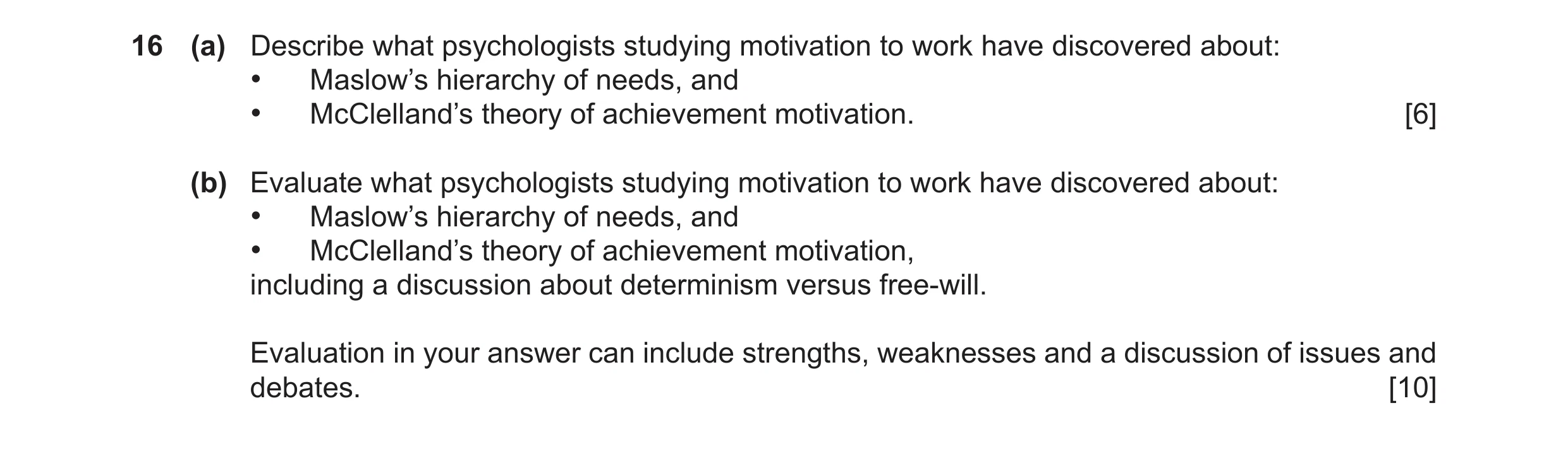 Question 30: (a) Describe what psychologists studying motivation to work have discovered about: • Maslow’s hierarchy of needs, and • McClelland’s theory…