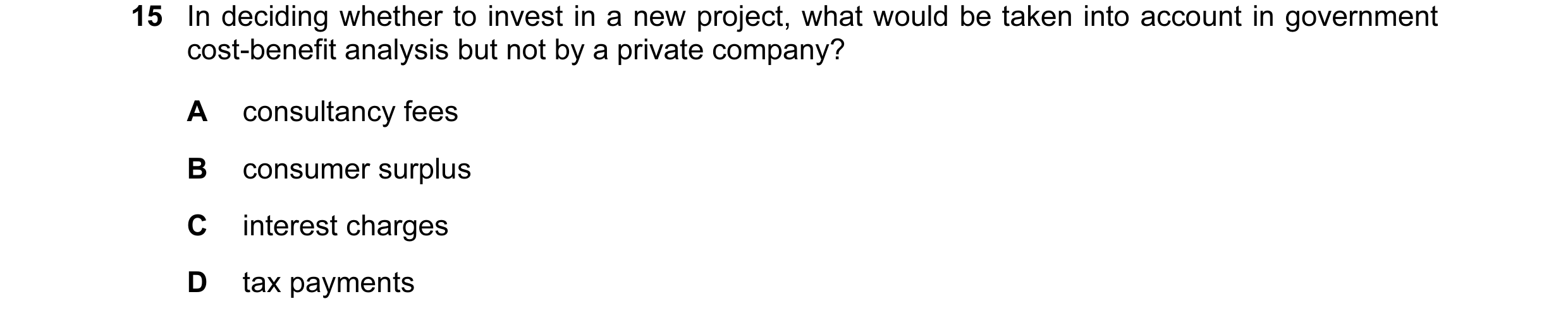 Question 60: In deciding whether to invest in a new project, what would be taken into account in government cost-benefit analysis but not by a private c…