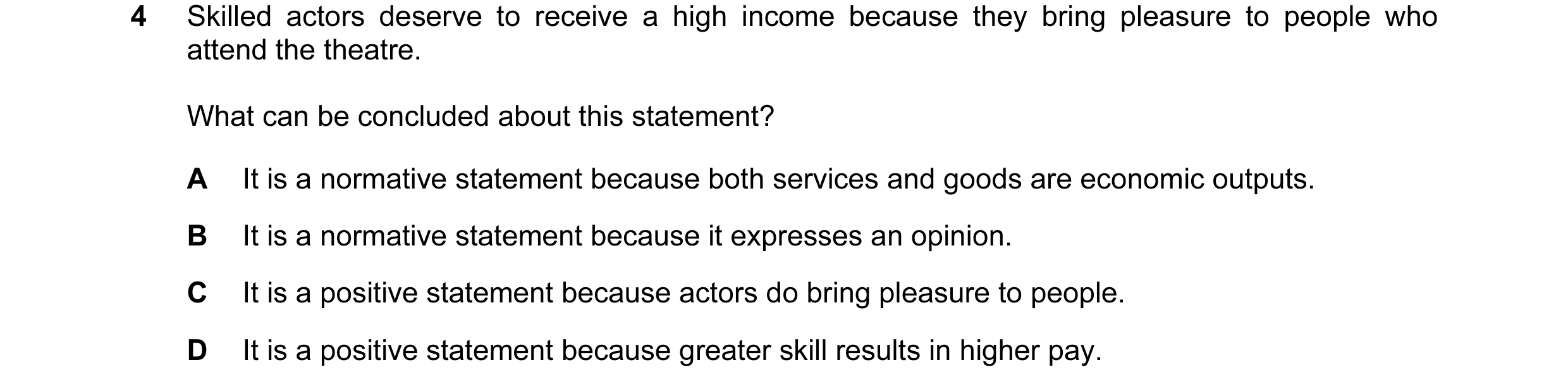Question 18: Skilled actors deserve to receive a high income because they bring pleasure to people who attend the theatre. What can be concluded about t…