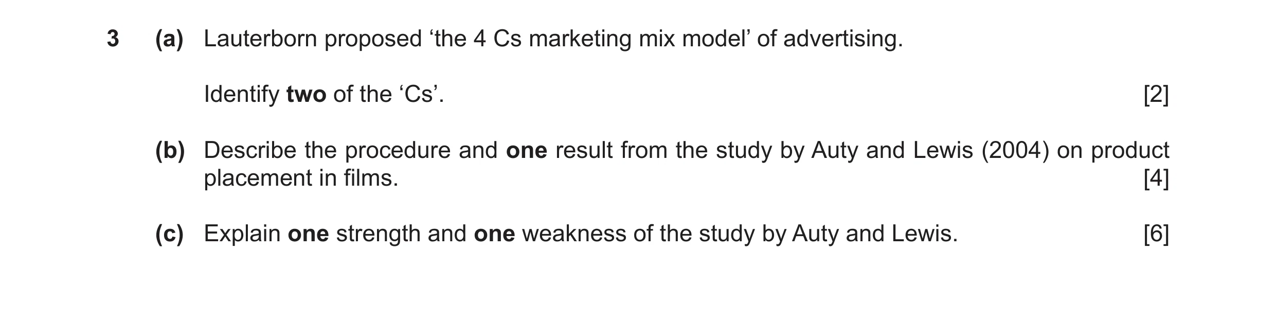 Question 7: (a) Lauterborn proposed ‘the 4 Cs marketing mix model’ of advertising. Identify two of the ‘Cs’. [2] (b) Describe the procedure and one res…