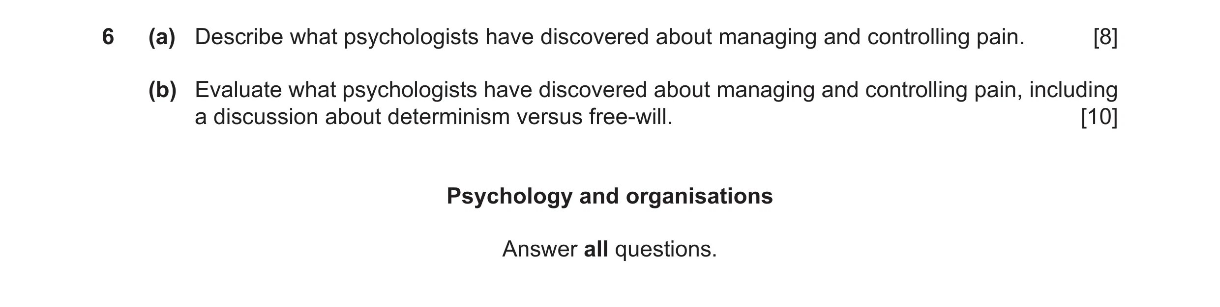 Question 11: (a) Describe what psychologists have discovered about managing and controlling pain. [8] (b) Evaluate what psychologists have discovered ab…