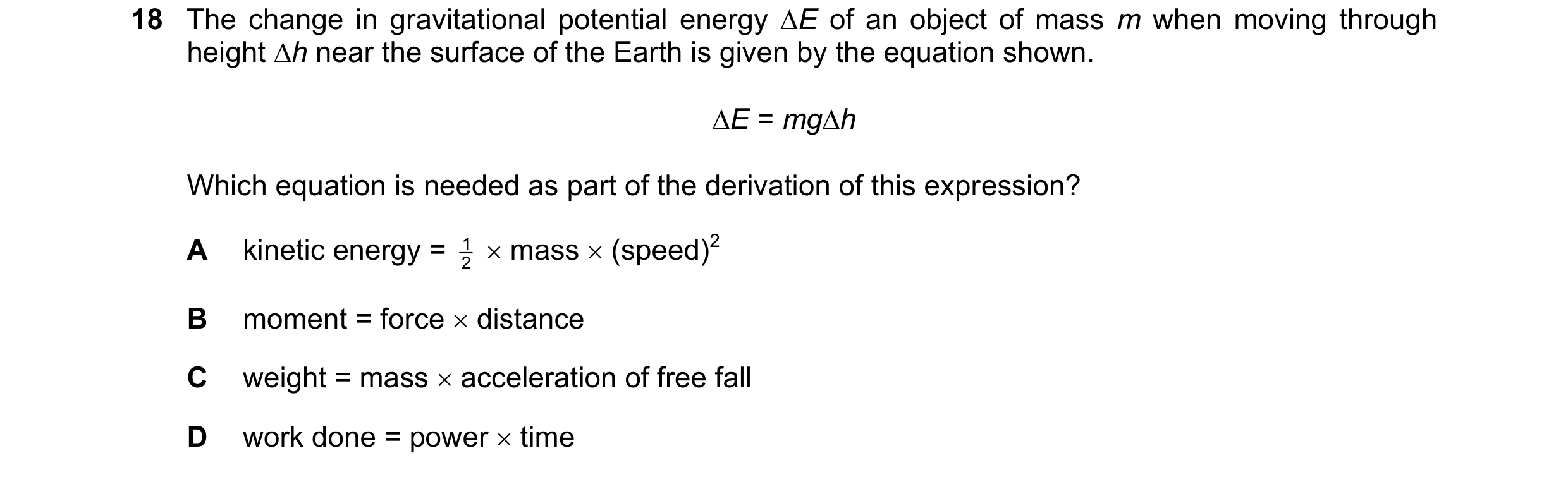 Question 119: The change in gravitational potential energy ∆E of an object of mass m when moving through height ∆h near the surface of the Earth is given…