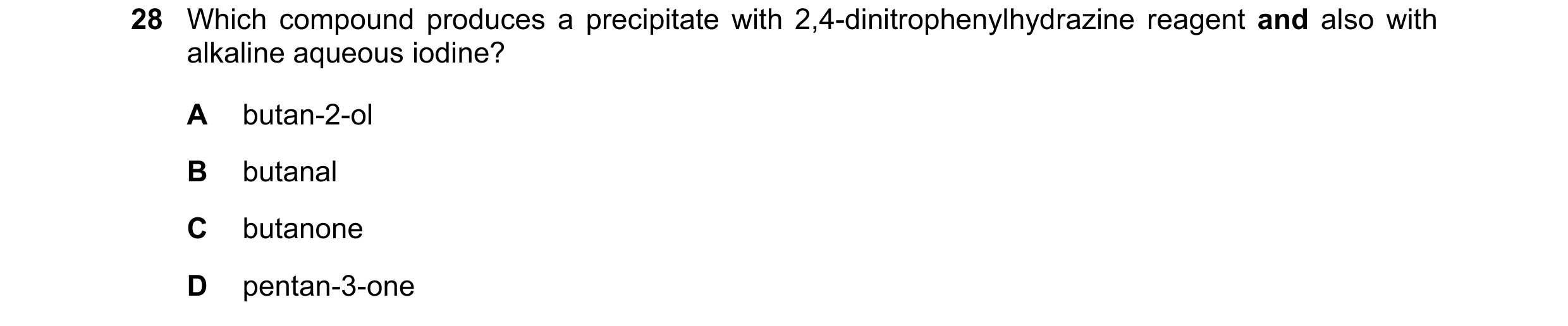 Question 293: Which compound produces a precipitate with 2,4-dinitrophenylhydrazine reagent and also with alkaline aqueous iodine? A butan-2-ol B butanal…