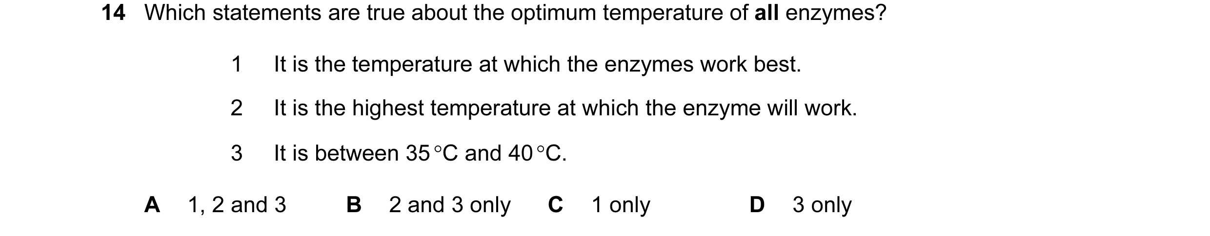 Question 57: Which statements are true about the optimum temperature of all enzymes? 1 It is the temperature at which the enzymes work best. 2 It is the…
