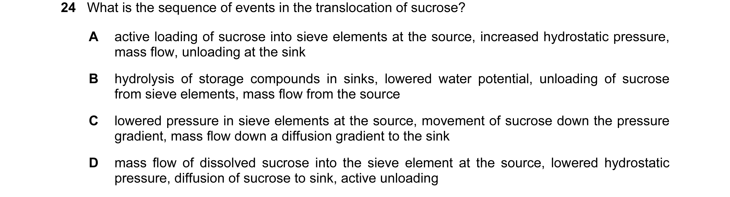 Question 109: What is the sequence of events in the translocation of sucrose? A active loading of sucrose into sieve elements at the source, increased hy…