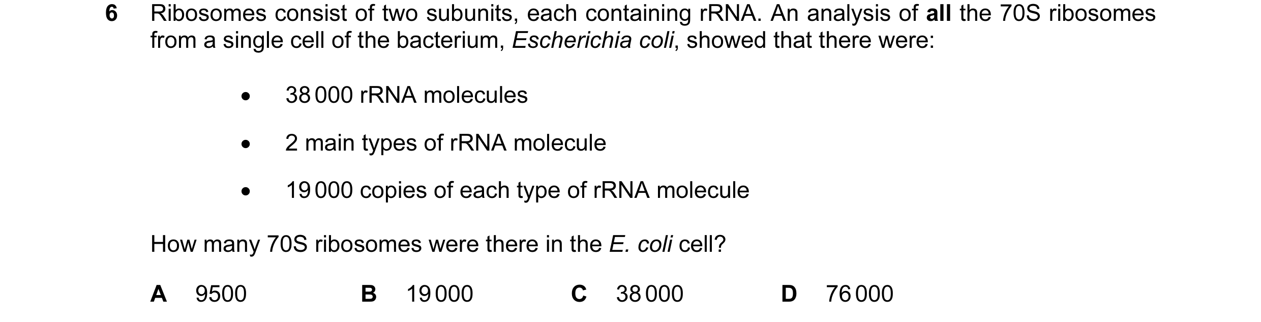 Question 119: Ribosomes consist of two subunits, each containing rRNA. An analysis of all the 70S ribosomes from a single cell of the bacterium, Escheric…