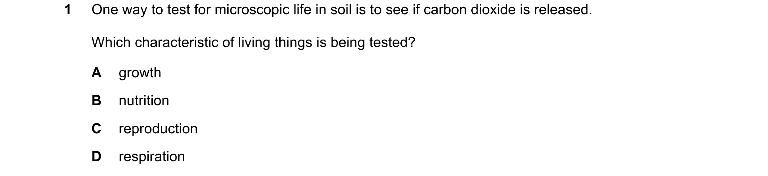 Question 7: One way to test for microscopic life in soil is to see if carbon dioxide is released. Which characteristic of living things is being tested…
