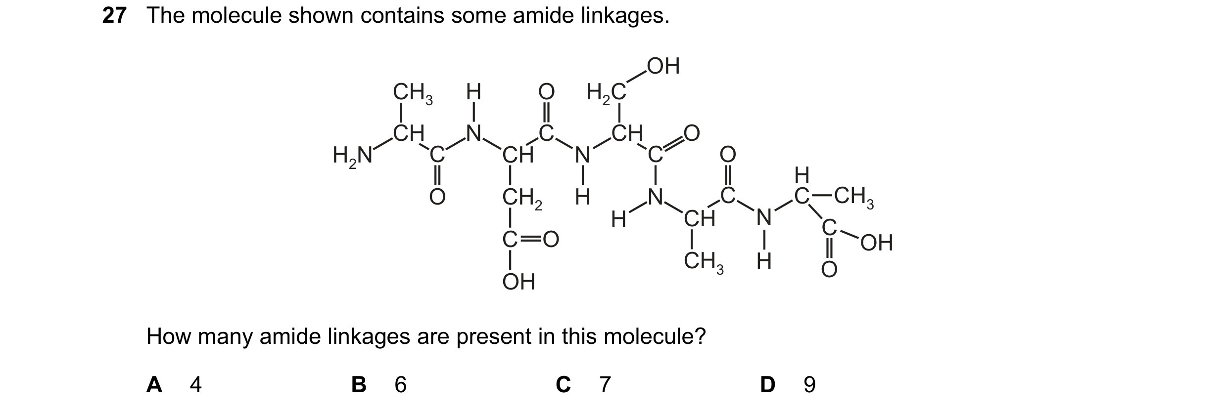 Question 6: The molecule shown contains some amide linkages. OH CH3 H O H2C CH N C CH O H2N C CH N C O H O CH2 H N C C CH3 H CH N C C O OH CH3 H O OH H…