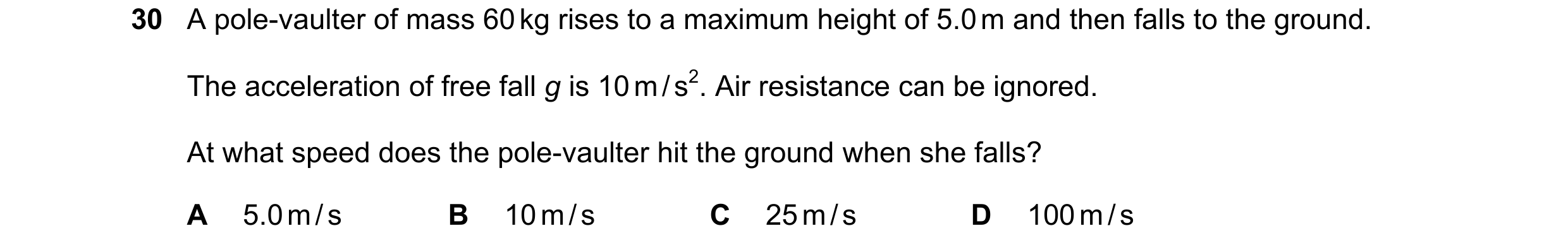 Question 14: A pole-vaulter of mass 60 kg rises to a maximum height of 5.0 m and then falls to the ground. The acceleration of free fall g is 10 m / s2.…