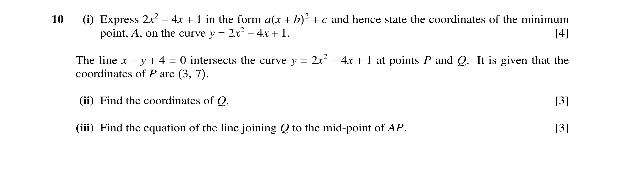 Question 13: (i) Express 2x2 −4x + 1 in the form a(x + b)2 + c and hence state the coordinates of the minimum point, A, on the curve y = 2x2 −4x + 1. [4…